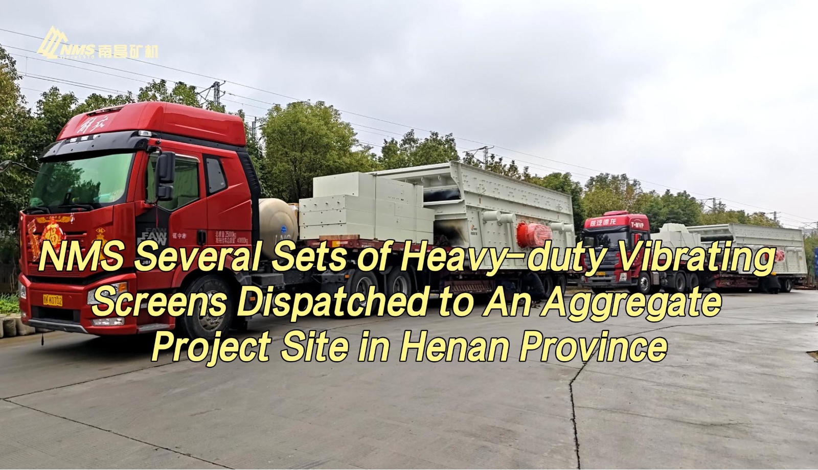 NMS Several Sets of Heavy-duty Vibrating Screens Dispatched to An Aggregate Project Site in Henan Province